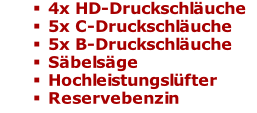 4x HD-Druckschläuche 5x C-Druckschläuche 5x B-Druckschläuche  Säbelsäge Hochleistungslüfter Reservebenzin
