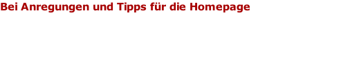 Bei Anregungen und Tipps für die Homepage  E-Mail Adresse: support@feuerwehr-gratkorn.at